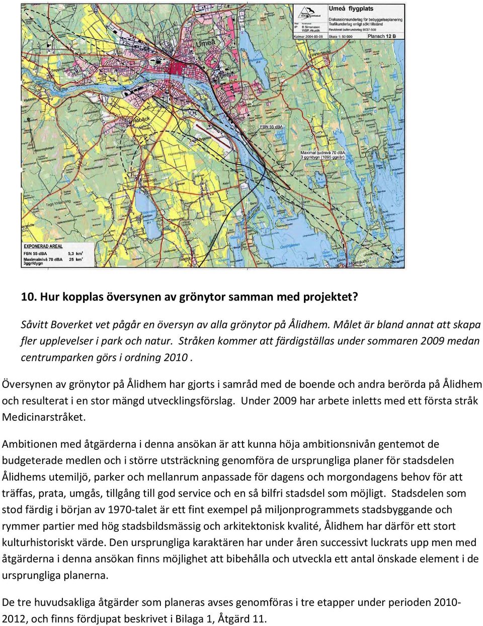 Översynen av grönytor på Ålidhem har gjorts i samråd med de boende och andra berörda på Ålidhem och resulterat i en stor mängd utvecklingsförslag.