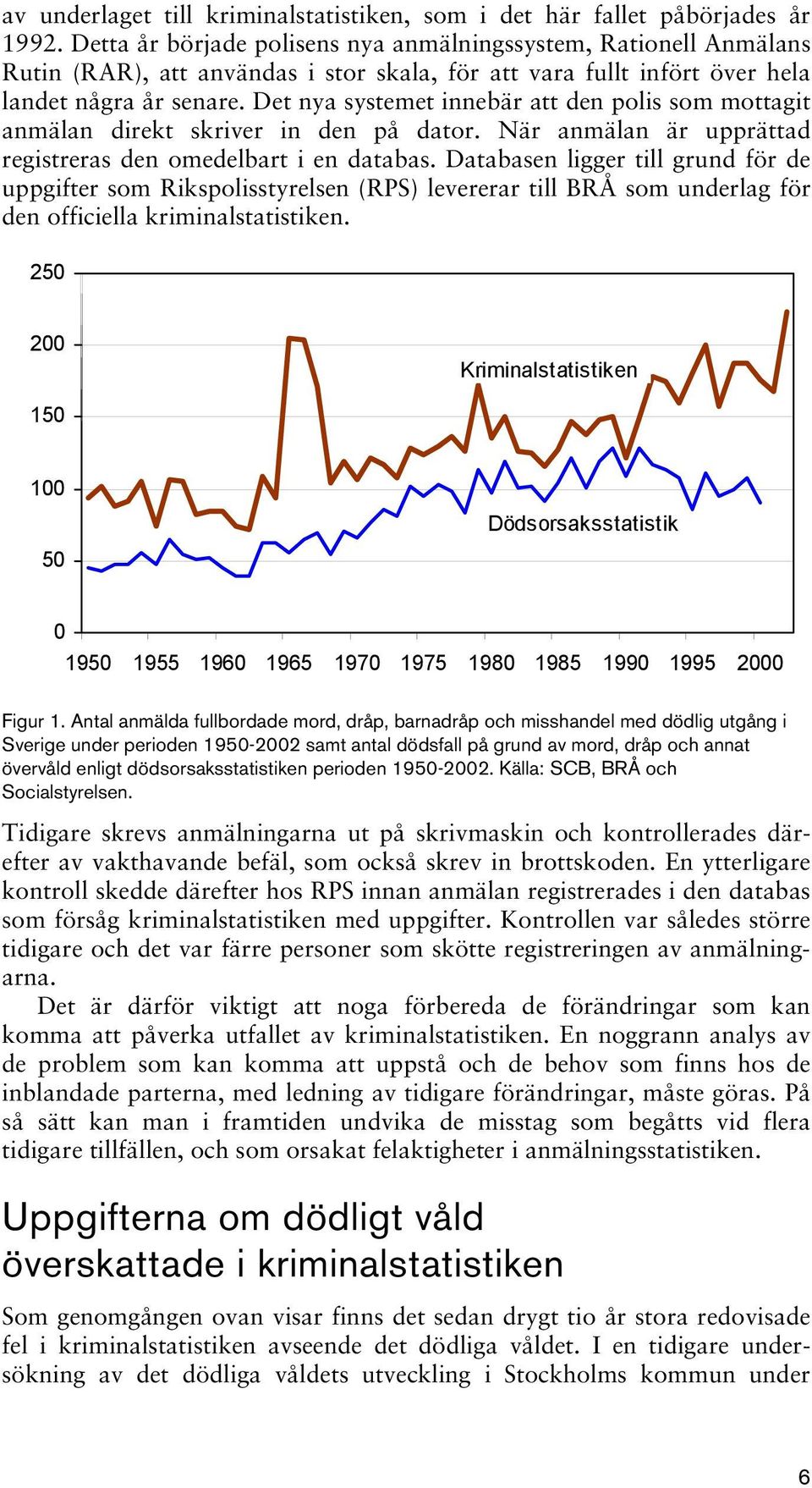 Det nya systemet innebär att den polis som mottagit anmälan direkt skriver in den på dator. När anmälan är upprättad registreras den omedelbart i en databas.