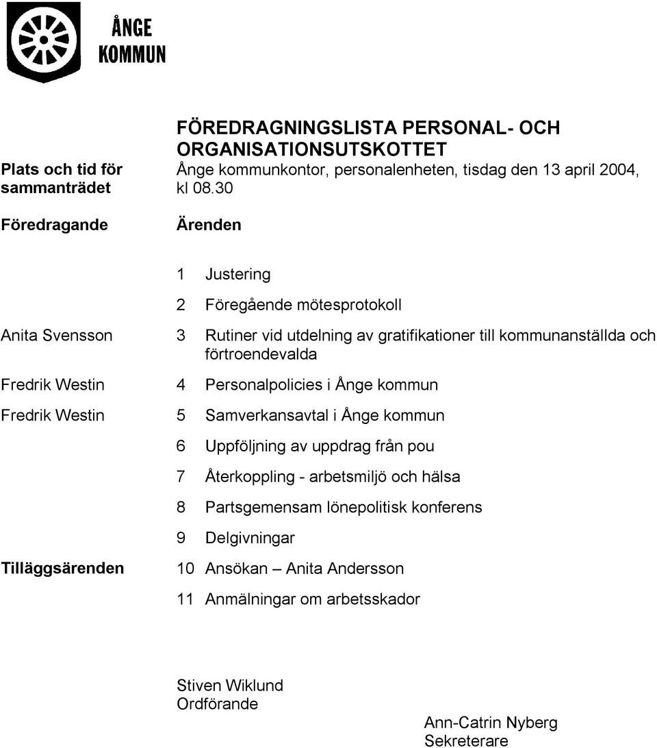 Personalpolicies i Ånge kommun Fredrik Westin 5 Samverkansavtal i Ånge kommun 6 Uppföljning av uppdrag från pou 7 Återkoppling - arbetsmiljö och hälsa 8 Partsgemensam
