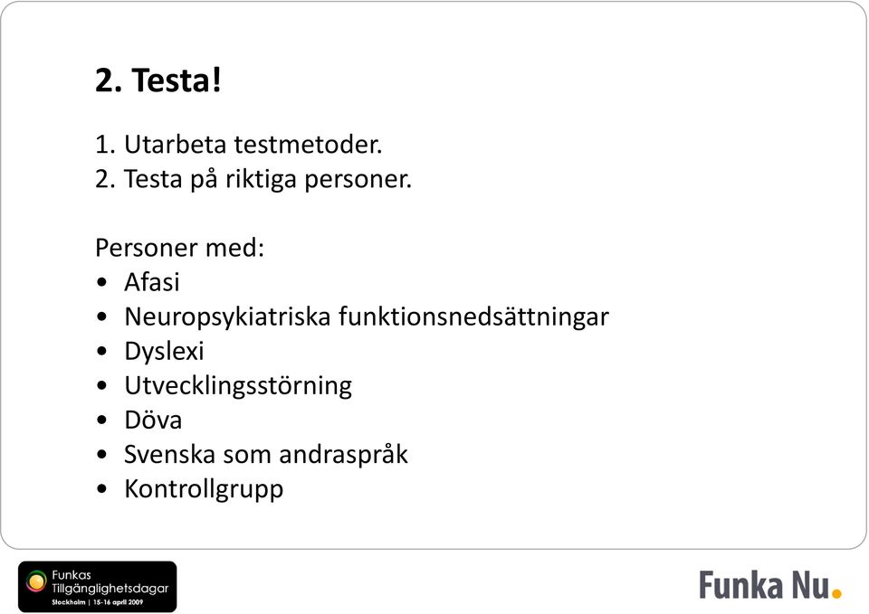 Personer med: Afasi Neuropsykiatriska