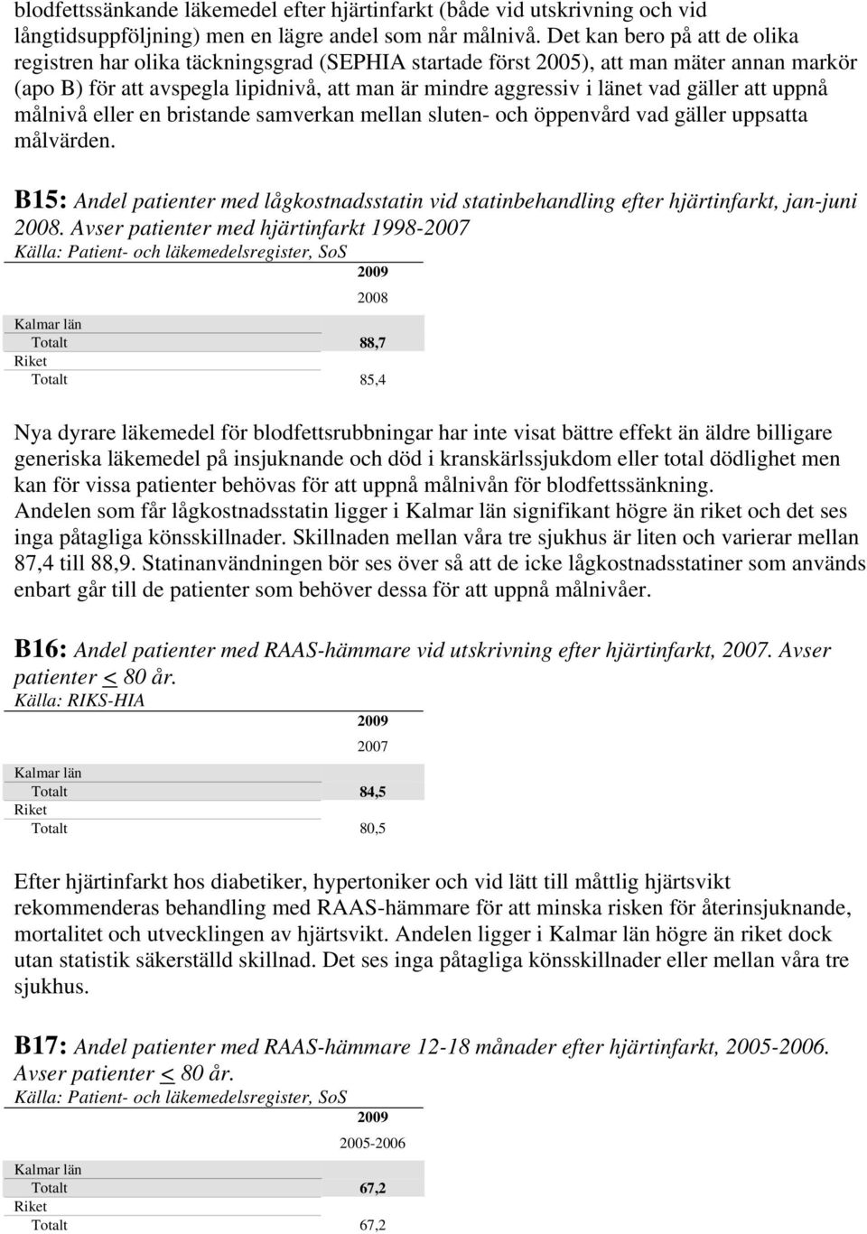 gäller att uppnå målnivå eller en bristande samverkan mellan sluten- och öppenvård vad gäller uppsatta målvärden.