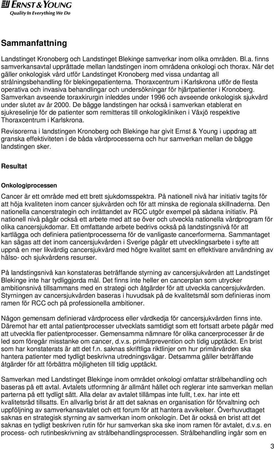 Thoraxcentrum i Karlskrona utför de flesta operativa och invasiva behandlingar och undersökningar för hjärtpatienter i Kronoberg.