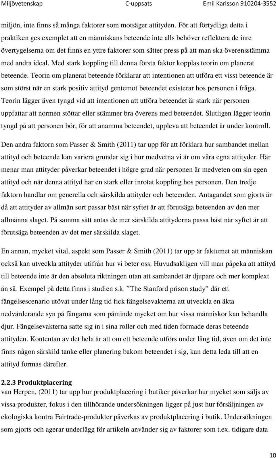 överensstämma med andra ideal. Med stark koppling till denna första faktor kopplas teorin om planerat beteende.