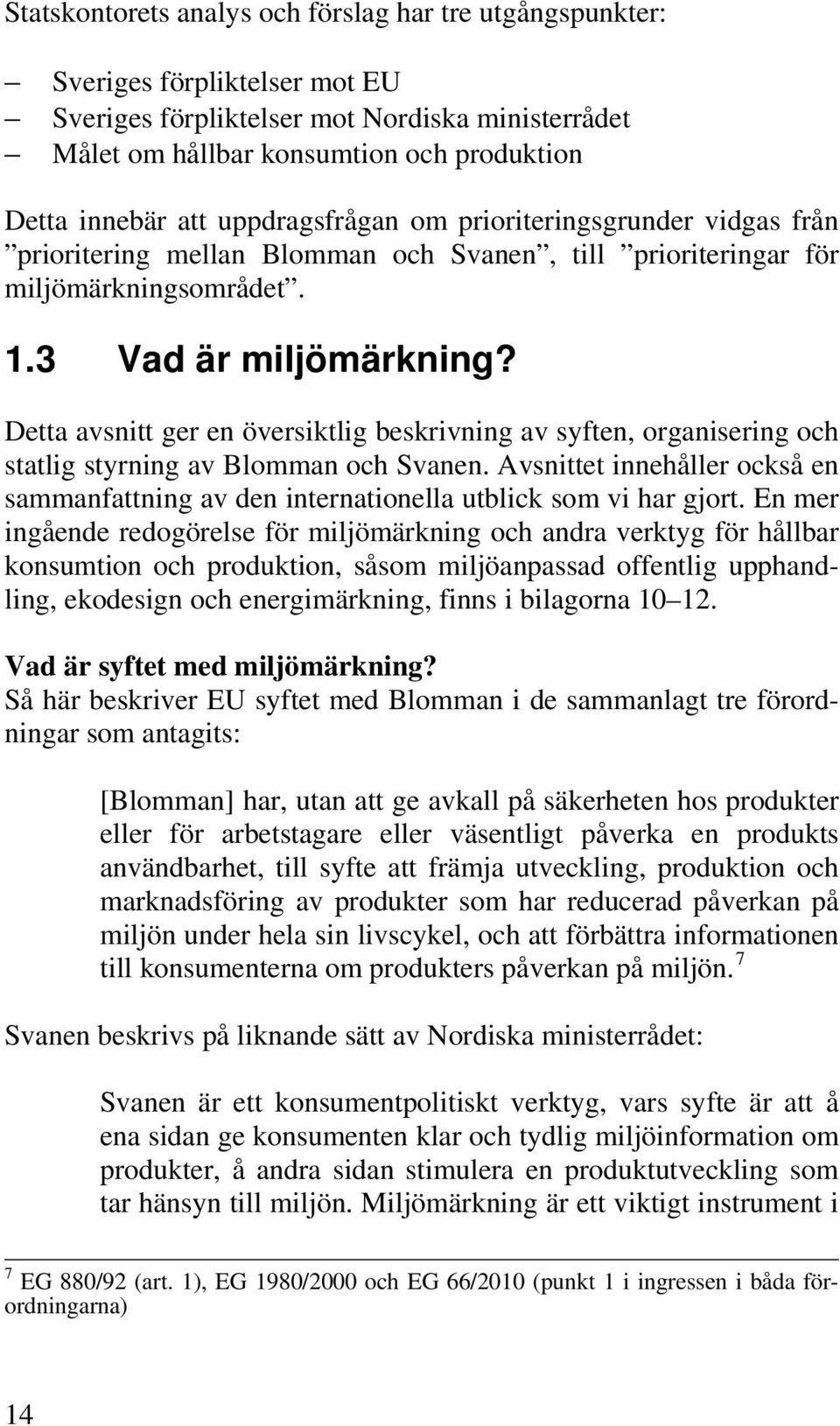 Detta avsnitt ger en översiktlig beskrivning av syften, organisering och statlig styrning av Blomman och Svanen.