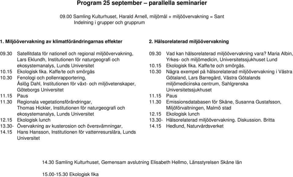 30 Satellitdata för nationell och regional miljöövervakning, Lars Eklundh, Institutionen för naturgeografi och ekosystemanalys, Lunds Universitet 10.