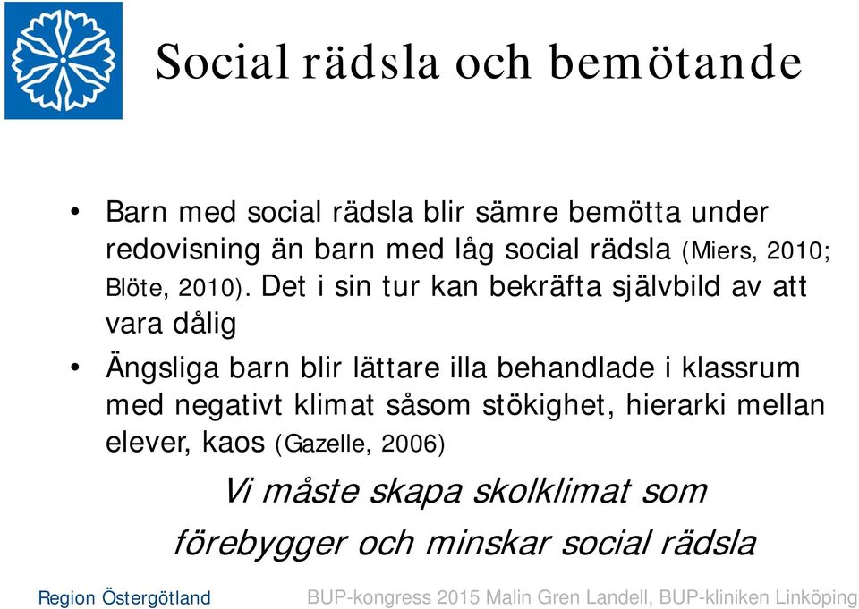 Det i sin tur kan bekräfta självbild av att vara dålig Ängsliga barn blir lättare illa behandlade i