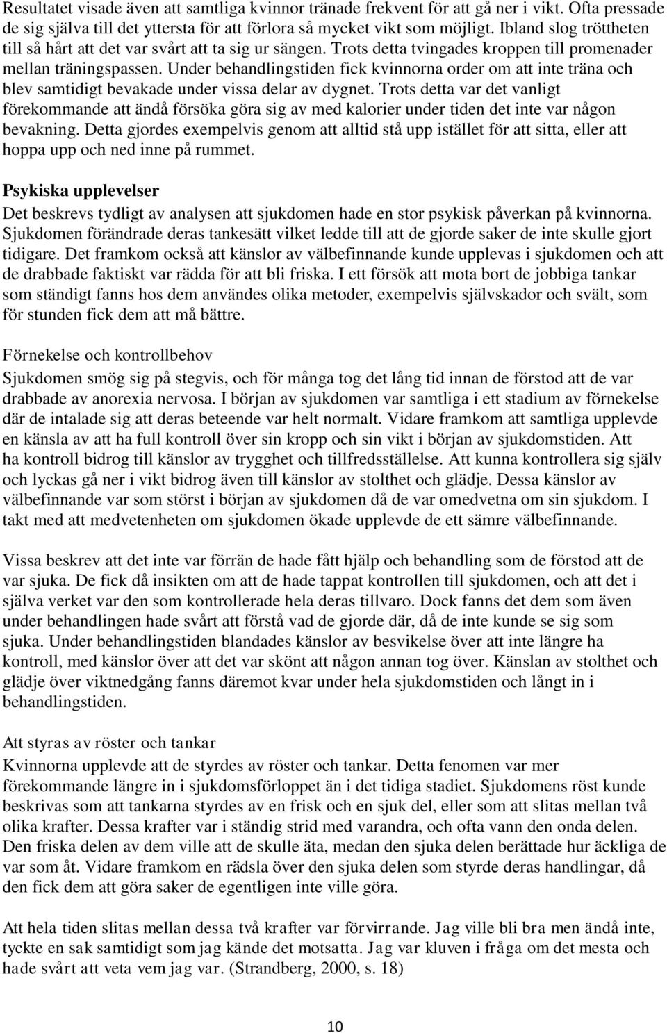 Under behandlingstiden fick kvinnorna order om att inte träna och blev samtidigt bevakade under vissa delar av dygnet.