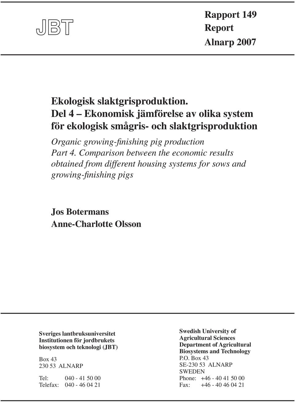 Comparison between the economic results obtained from different housing systems for sows and growing-finishing pigs Jos Botermans Anne-Charlotte Olsson Sveriges