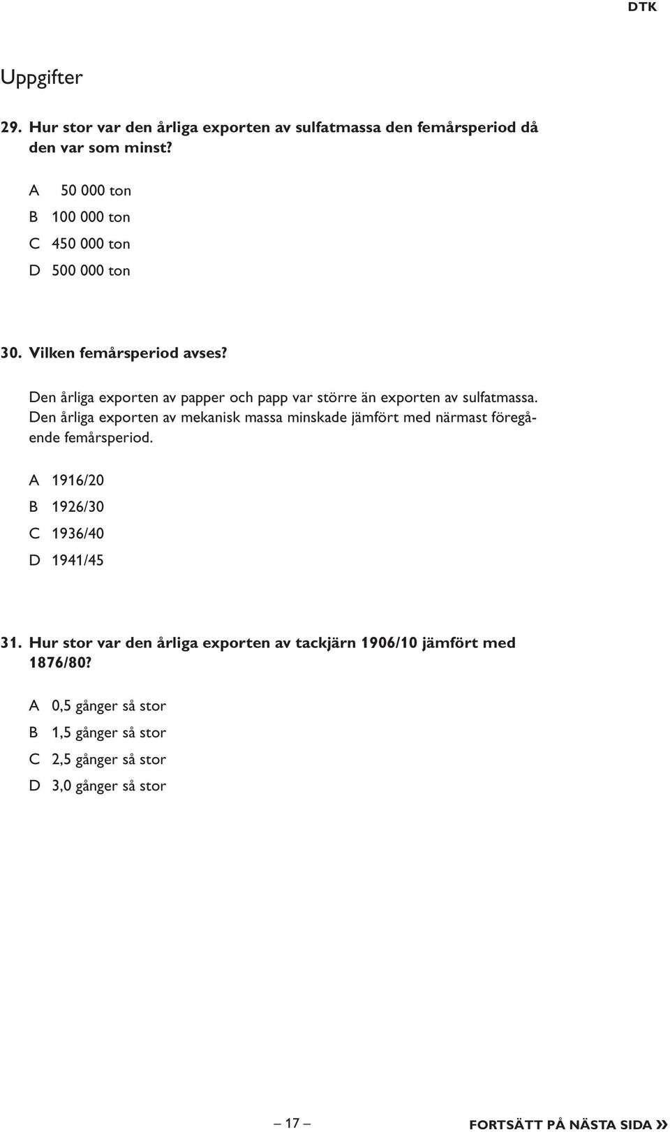 en årliga exporten av papper och papp var större än exporten av sulfatmassa.