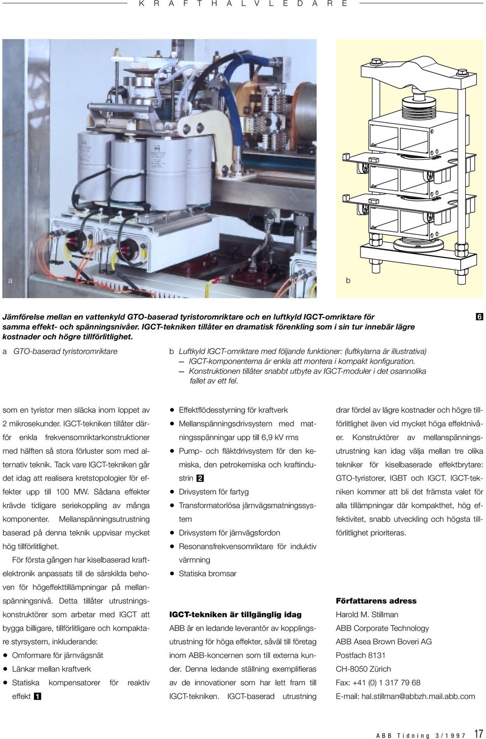 6 a GTO-baserad tyristoromriktare b Luftkyld IGCT-omriktare med följade fuktioer: (luftkylara är illustrativa) IGCT-komoetera är ekla att motera i komakt kofiguratio.
