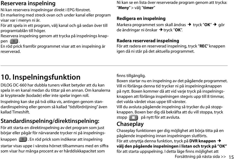 En röd prick framför programmet visar att en inspelning är reserverad.