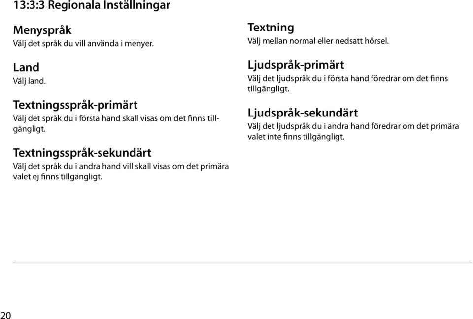 Textningsspråk-sekundärt Välj det språk du i andra hand vill skall visas om det primära valet ej finns tillgängligt.