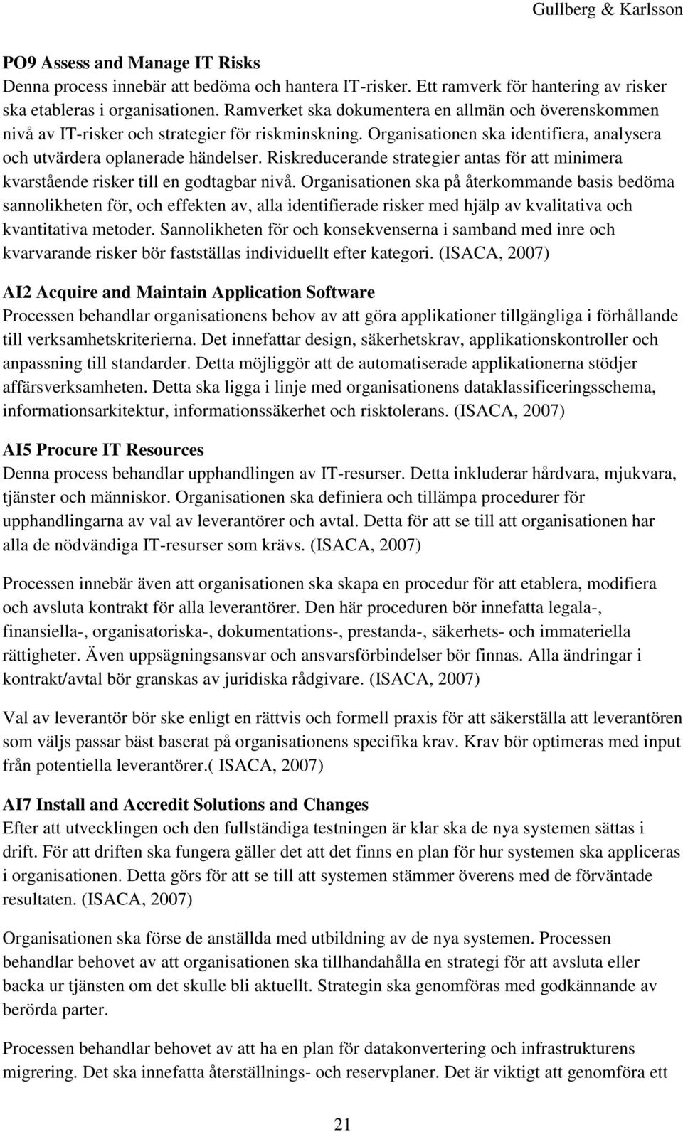 Riskreducerande strategier antas för att minimera kvarstående risker till en godtagbar nivå.