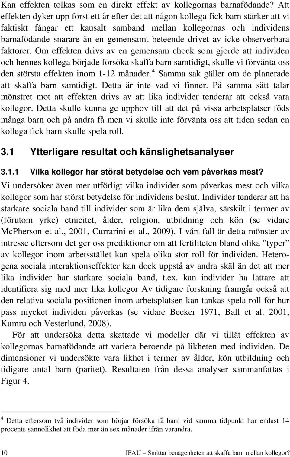 beteende drivet av icke-observerbara faktorer.