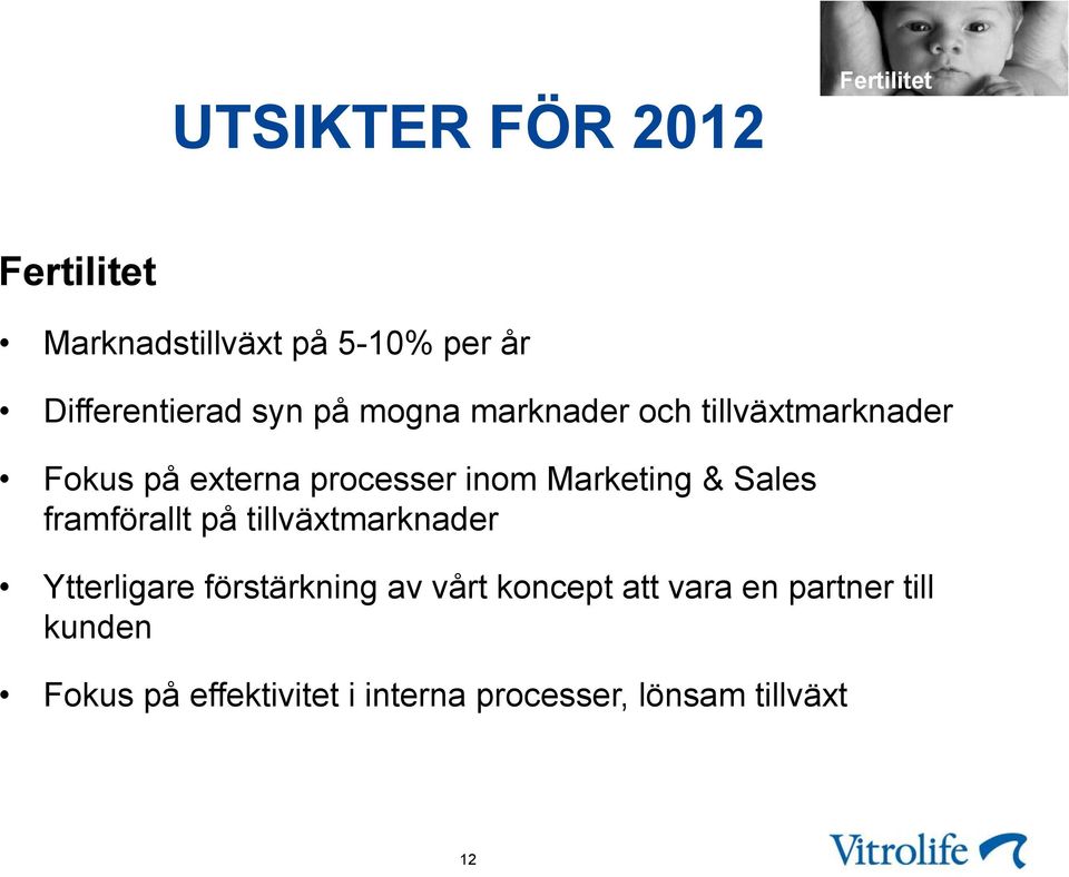 & Sales framförallt på tillväxtmarknader Ytterligare förstärkning av vårt koncept att