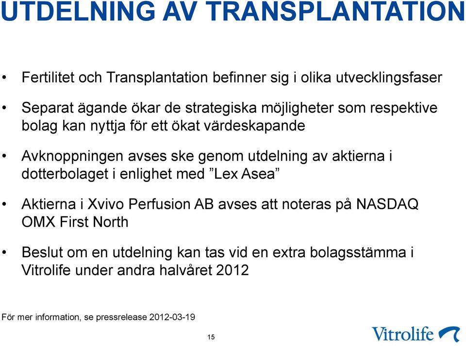 aktierna i dotterbolaget i enlighet med Lex Asea Aktierna i Xvivo Perfusion AB avses att noteras på NASDAQ OMX First North