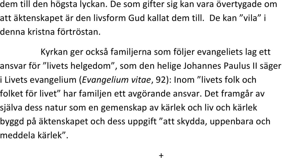 Kyrkan ger också familjerna som följer evangeliets lag ett ansvar för livets helgedom, som den helige Johannes Paulus II säger i Livets