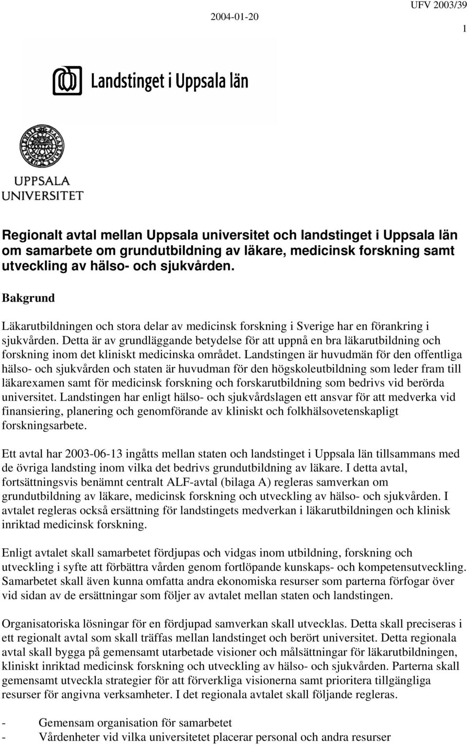 Detta är av grundläggande betydelse för att uppnå en bra läkarutbildning och forskning inom det kliniskt medicinska området.