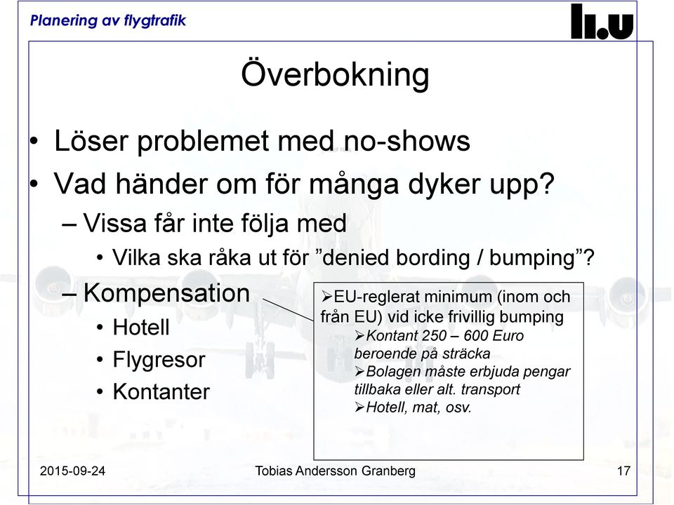 Kompensation Hotell Flygresor Kontanter EU-reglerat minimum (inom och från EU) vid icke frivillig