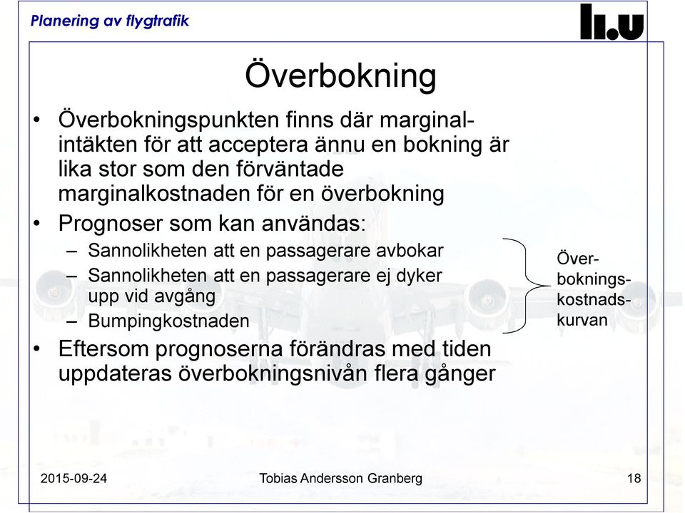 avbokar Sannolikheten att en passagerare ej dyker upp vid avgång Bumpingkostnaden Eftersom prognoserna förändras