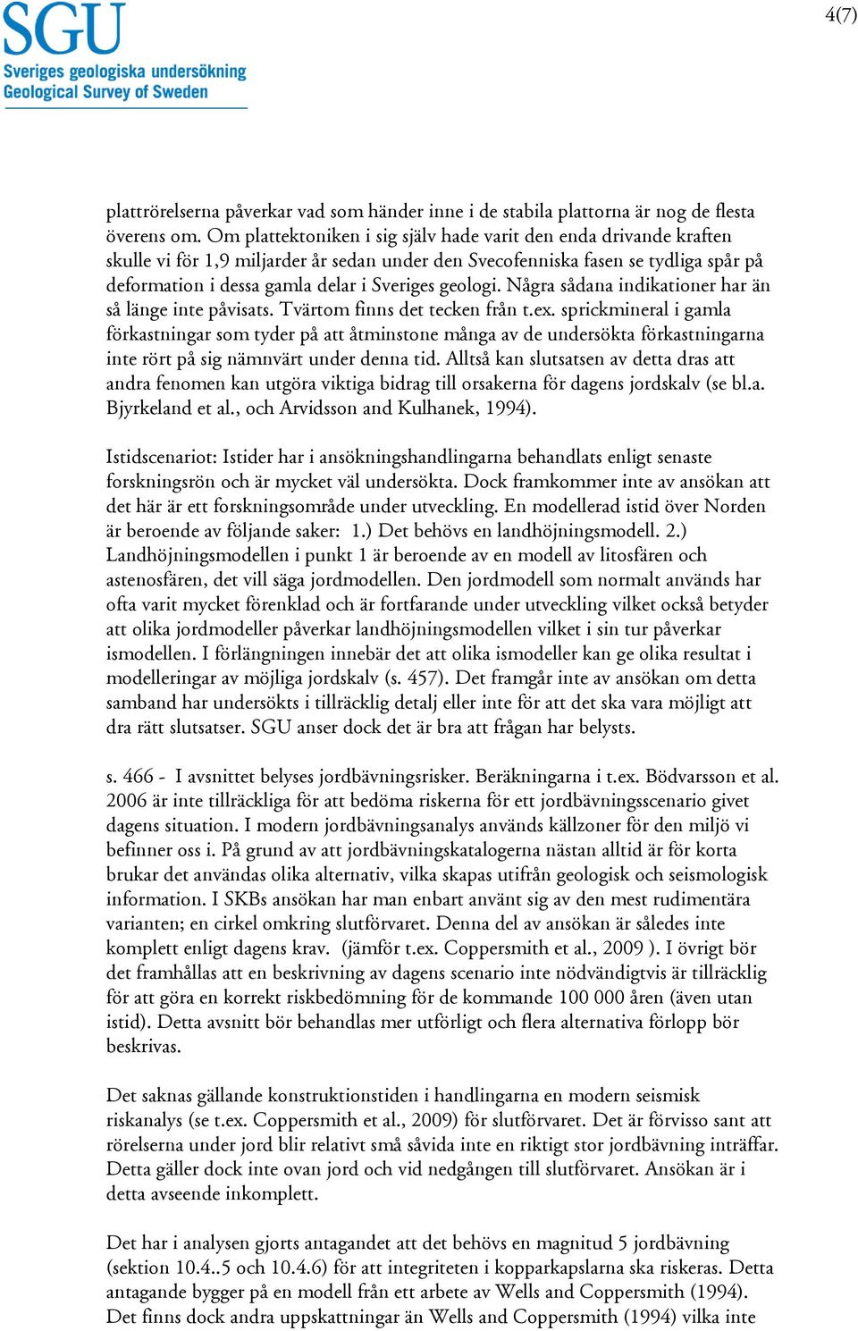 geologi. Några sådana indikationer har än så länge inte påvisats. Tvärtom finns det tecken från t.ex.