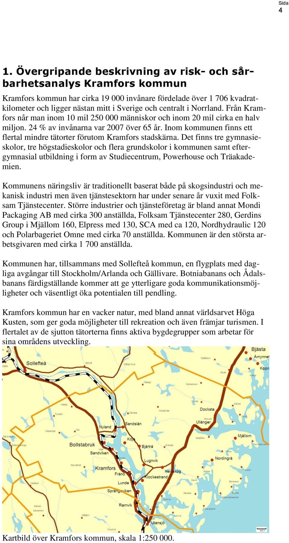 Inom kommunen finns ett flertal mindre tätorter förutom Kramfors stadskärna.