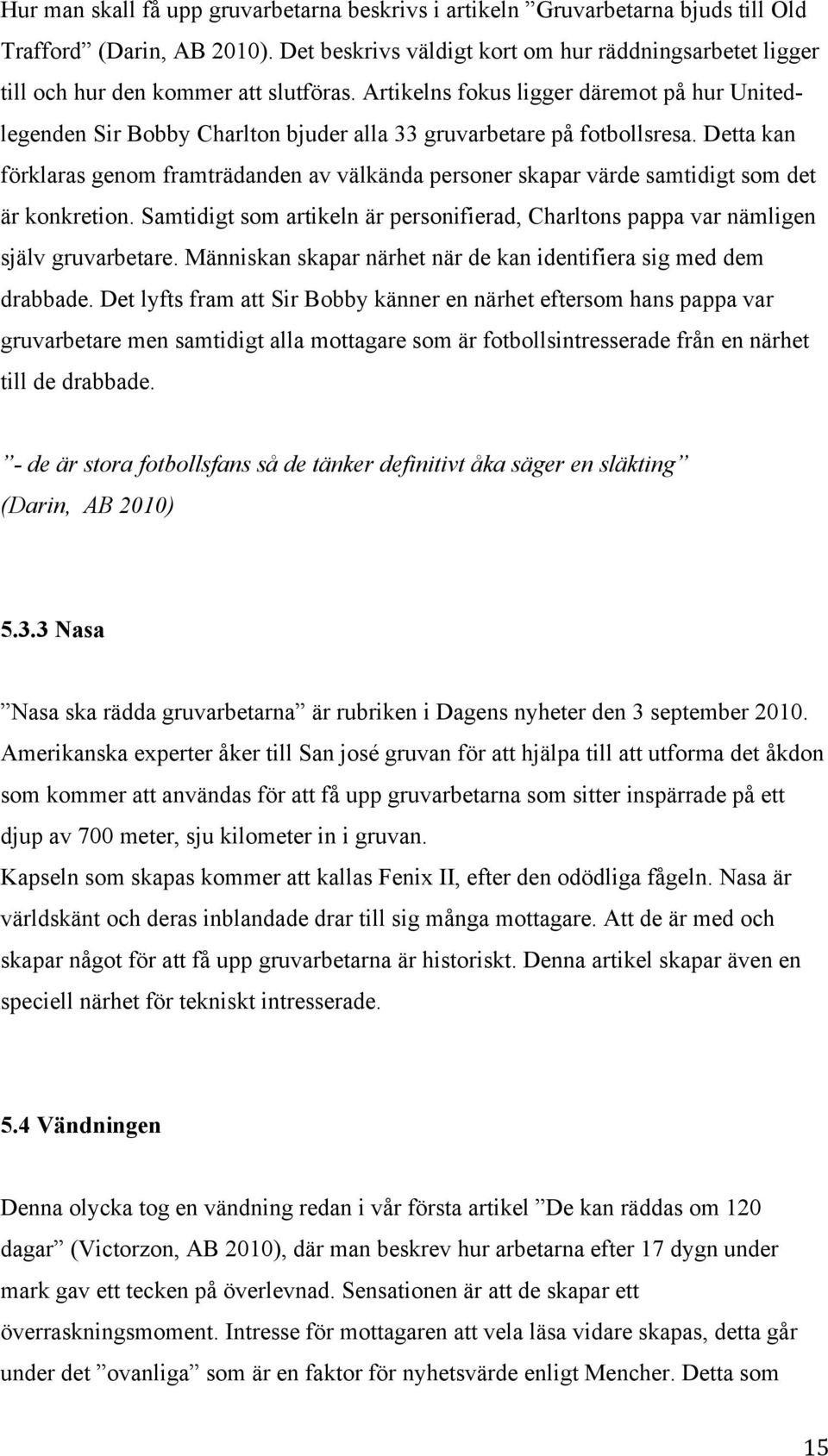 Artikelns fokus ligger däremot på hur Unitedlegenden Sir Bobby Charlton bjuder alla 33 gruvarbetare på fotbollsresa.