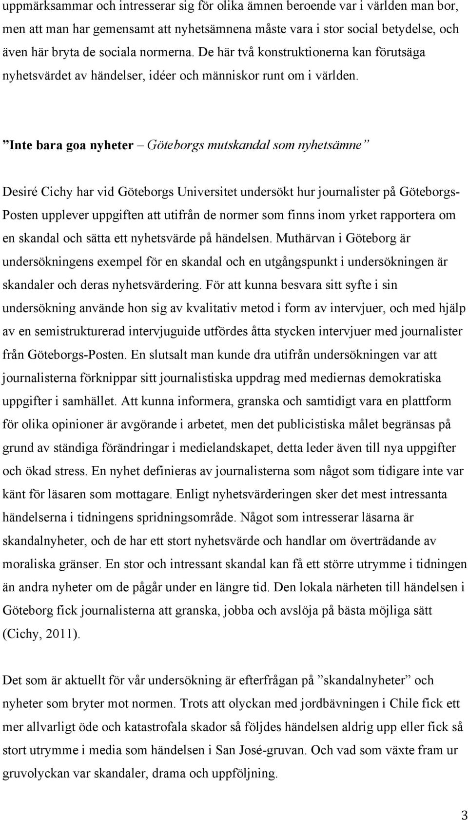 Inte bara goa nyheter Göteborgs mutskandal som nyhetsämne Desiré Cichy har vid Göteborgs Universitet undersökt hur journalister på Göteborgs- Posten upplever uppgiften att utifrån de normer som finns