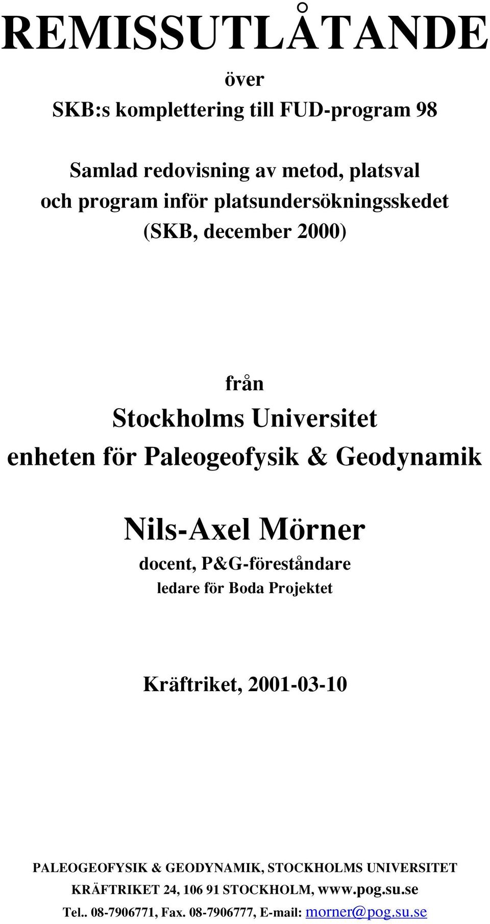 Nils-Axel Mörner docent, P&G-föreståndare ledare för Boda Projektet Kräftriket, 2001-03-10 PALEOGEOFYSIK & GEODYNAMIK,