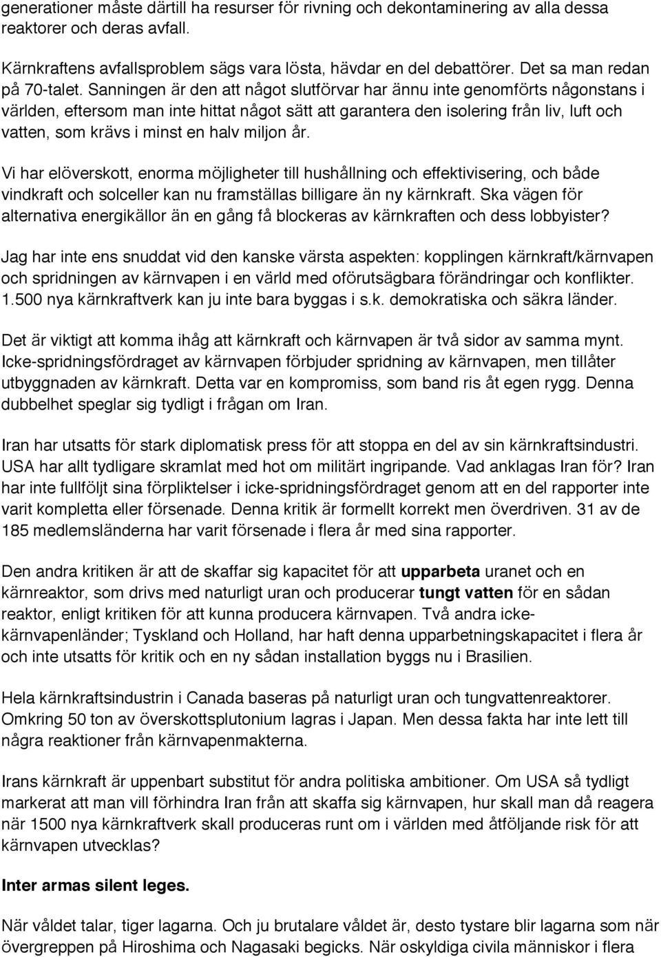 Sanningen r den att n got slutf rvar har nnu inte genomf rts n gonstans i v rlden, eftersom man inte hittat n got s tt att garantera den isolering fr n liv, luft och vatten, som kr vs i minst en halv