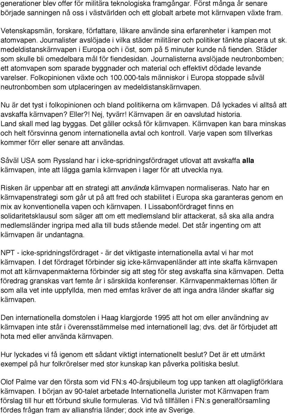 medeldistansk rnvapen i Europa och i st, som p 5 minuter kunde n fienden. St der som skulle bli omedelbara m l f r fiendesidan.