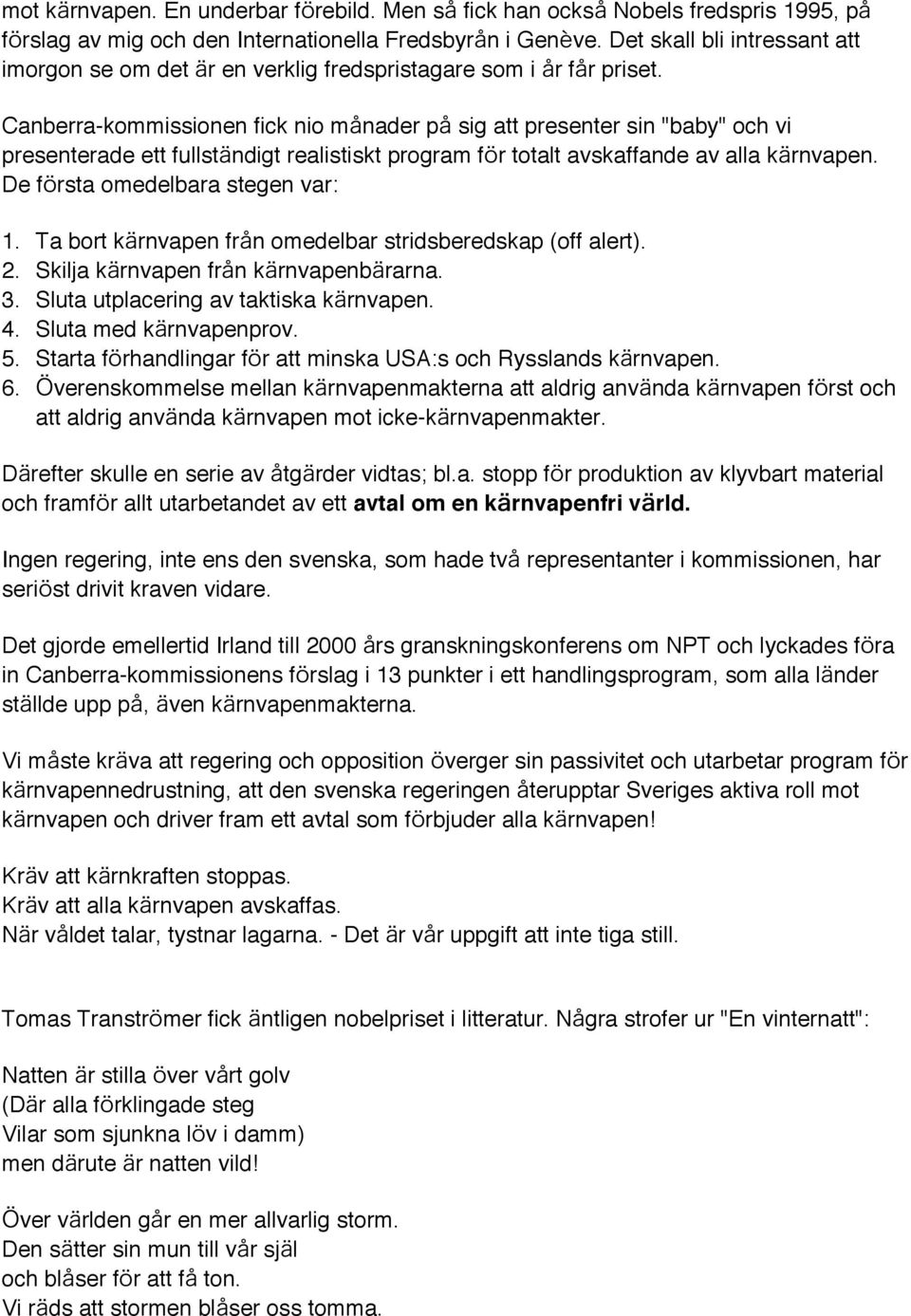 Canberra-kommissionen fick nio m nader p sig att presenter sin "baby" och vi presenterade ett fullst ndigt realistiskt program f r totalt avskaffande av alla k rnvapen.