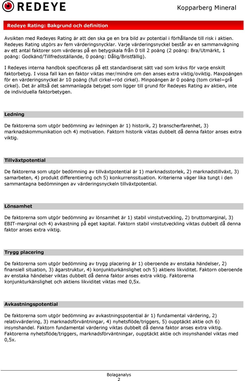 Dålig/Bristfällig). I Redeyes interna handbok specificeras på ett standardiserat sätt vad som krävs för varje enskilt faktorbetyg.