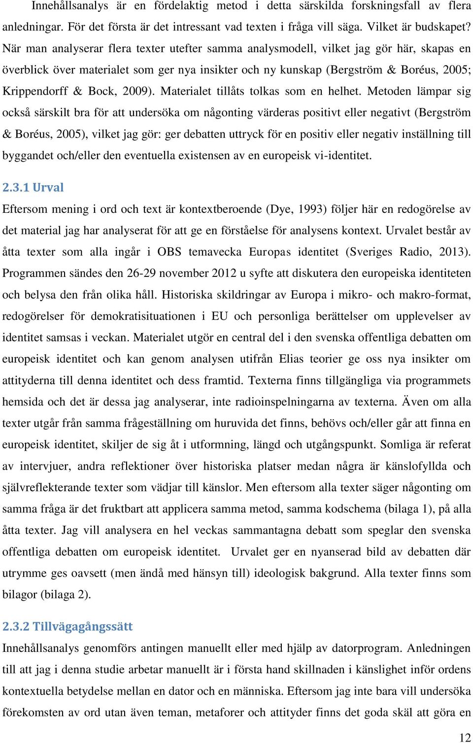 2009). Materialet tillåts tolkas som en helhet.