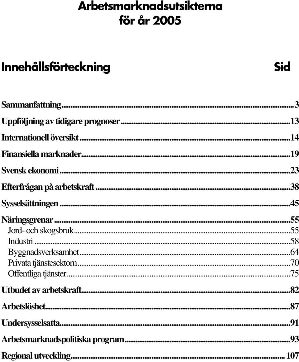 ..45 Näringsgrenar...55 Jord- och skogsbruk...55 Industri...58 Byggnadsverksamhet...64 Privata tjänstesektorn.