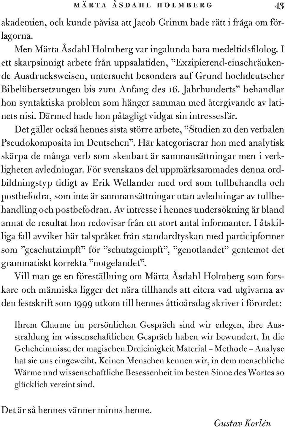 Jahrhunderts behandlar hon syntaktiska problem som hänger samman med återgivande av latinets nisi. Därmed hade hon påtagligt vidgat sin intressesfär.