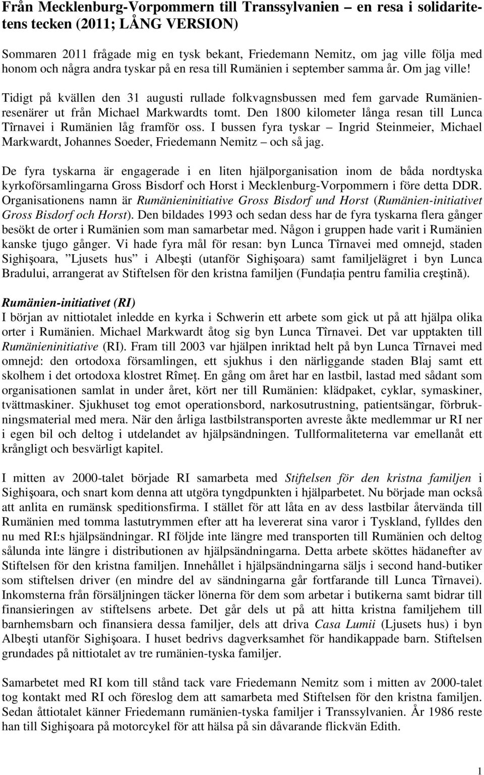Tidigt på kvällen den 31 augusti rullade folkvagnsbussen med fem garvade Rumänienresenärer ut från Michael Markwardts tomt.