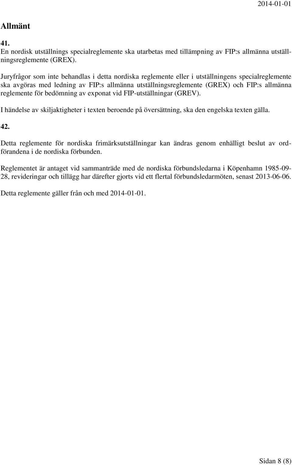 reglemente för bedömning av exponat vid FIP-utställningar (GREV). I händelse av skiljaktigheter i texten beroende på översättning, ska den engelska texten gälla. 42.