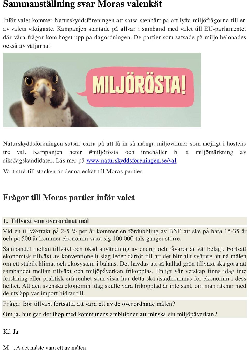 Naturskyddsföreningen satsar extra på att få in så många miljövänner som möjligt i höstens tre val. Kampanjen heter #miljörösta och innehåller bl a miljömärkning av riksdagskandidater. Läs mer på www.