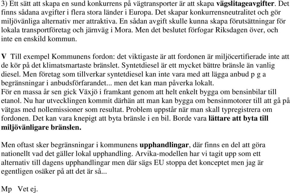 Men det beslutet förfogar Riksdagen över, och inte en enskild kommun.