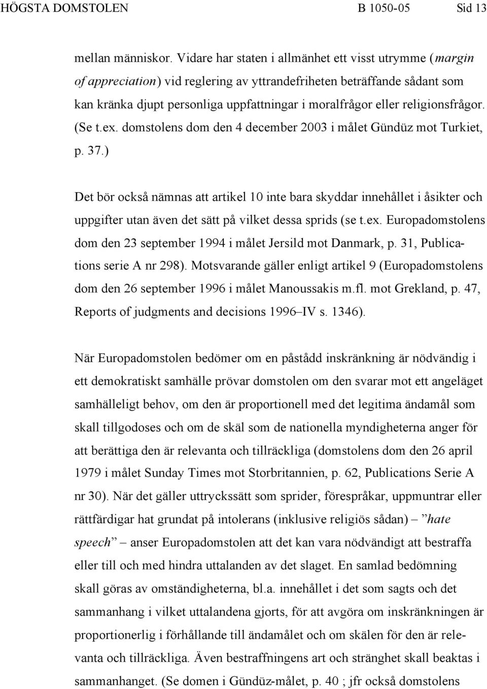 religionsfrågor. (Se t.ex. domstolens dom den 4 december 2003 i målet Gündüz mot Turkiet, p. 37.