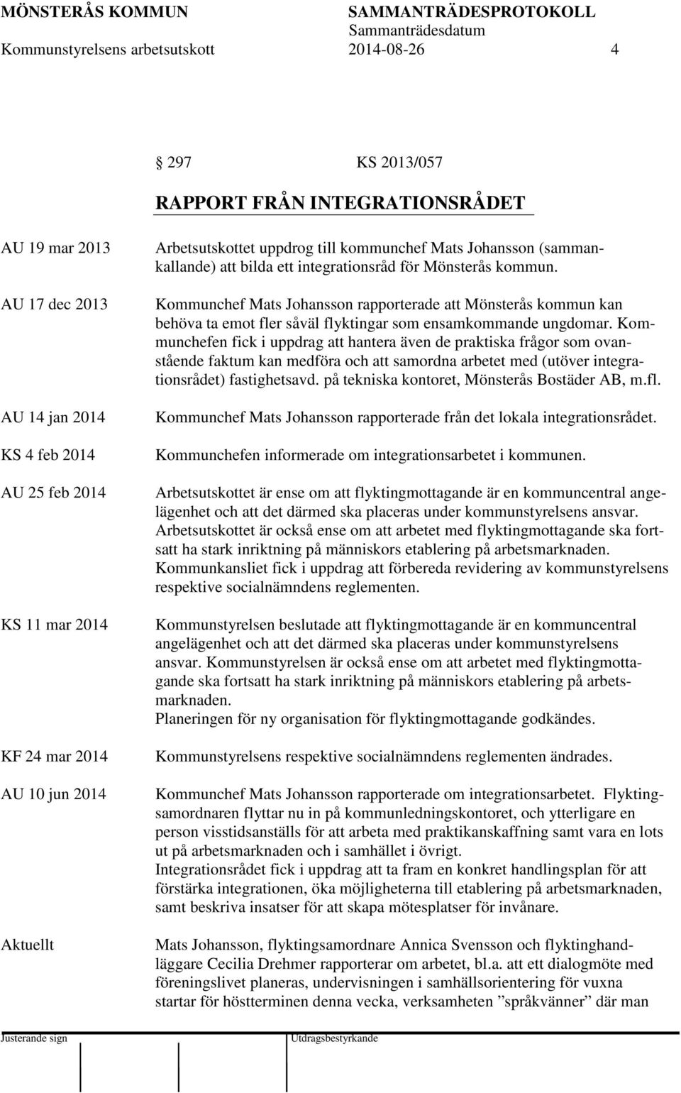 Kommunchef Mats Johansson rapporterade att Mönsterås kommun kan behöva ta emot fler såväl flyktingar som ensamkommande ungdomar.