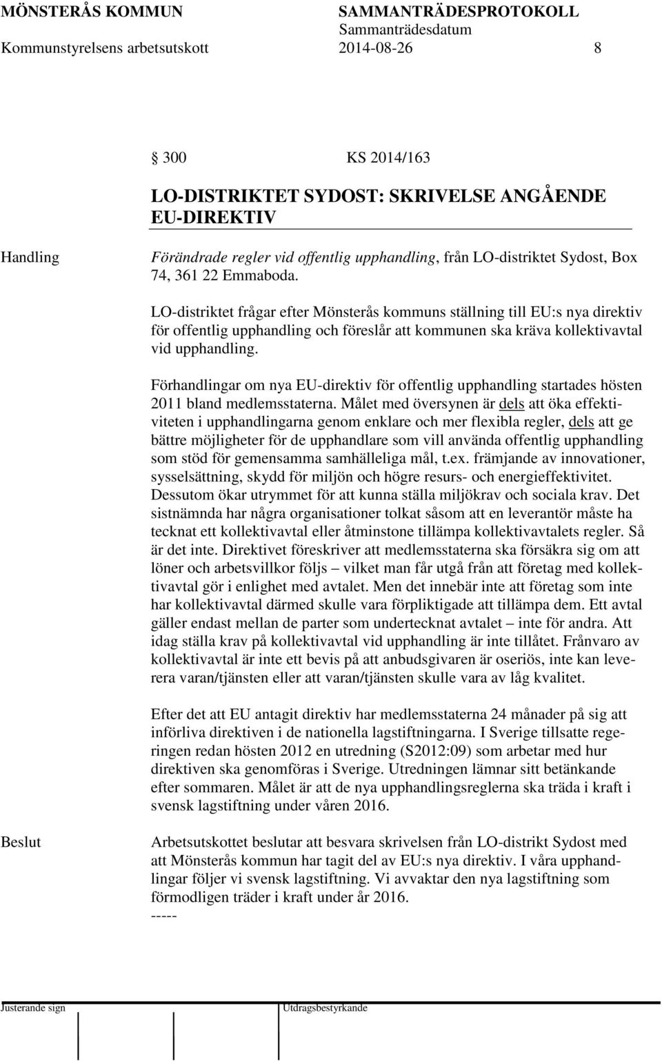 Förhandlingar om nya EU-direktiv för offentlig upphandling startades hösten 2011 bland medlemsstaterna.