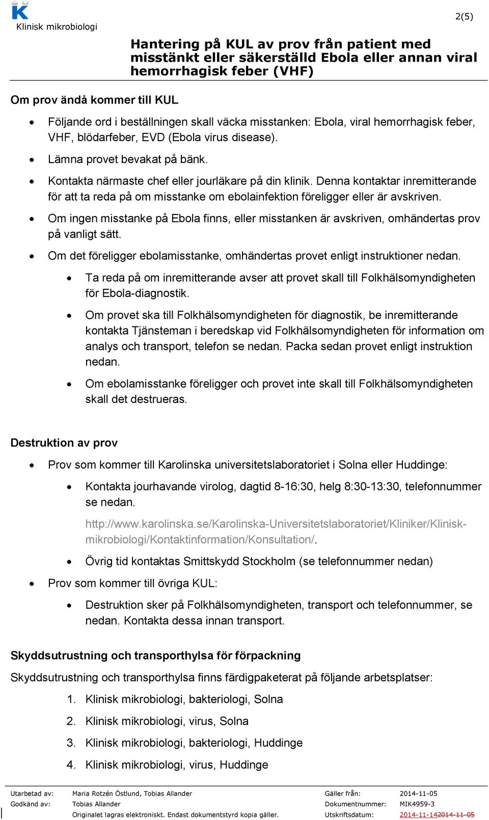 Om ingen misstanke på Ebola finns, eller misstanken är avskriven, omhändertas prov på vanligt sätt. Om det föreligger ebolamisstanke, omhändertas provet enligt instruktioner nedan.