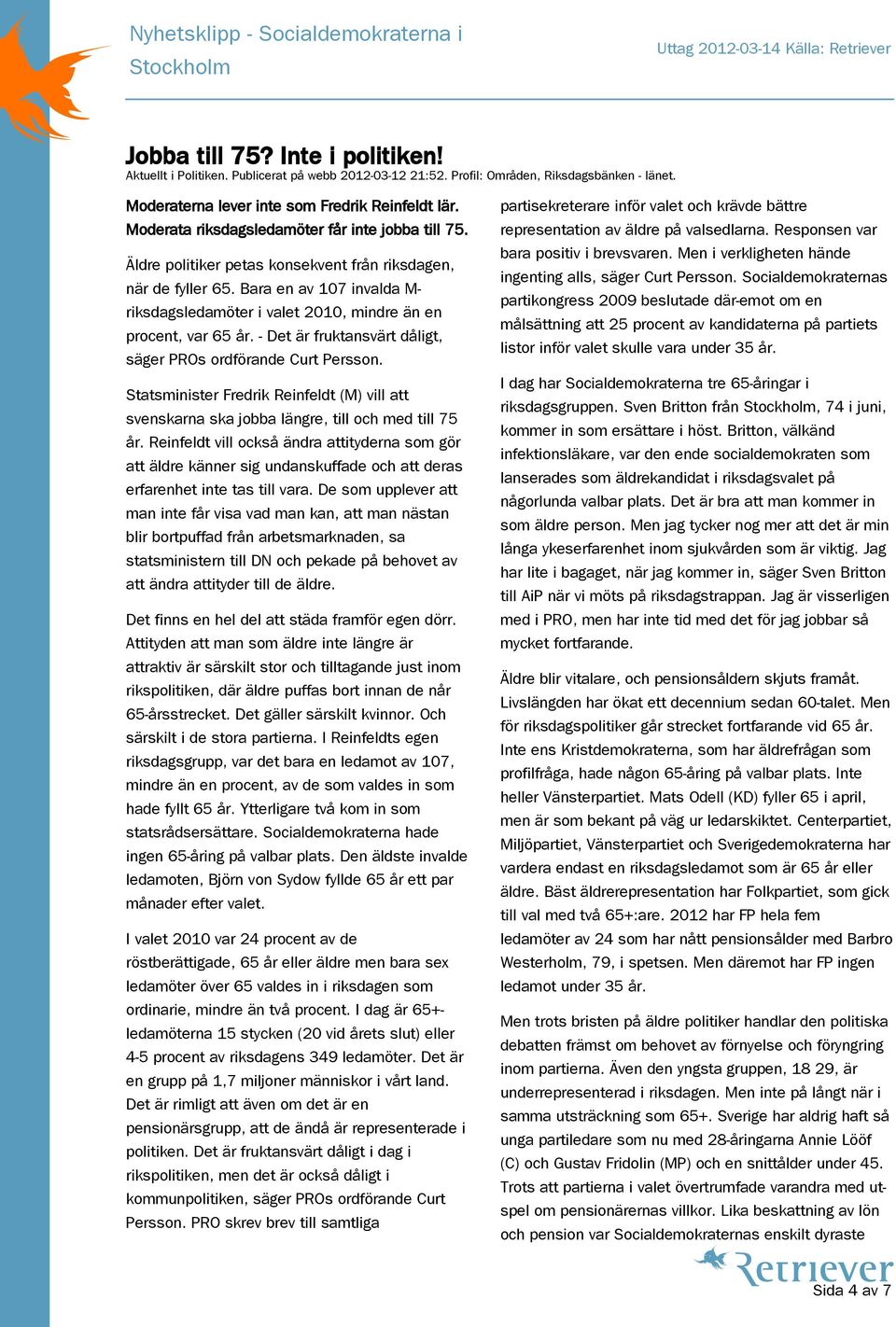 Bara en av 107 invalda M- riksdagsledamöter i valet 2010, mindre än en procent, var 65 år. - Det är fruktansvärt dåligt, säger PROs ordförande Curt Persson.