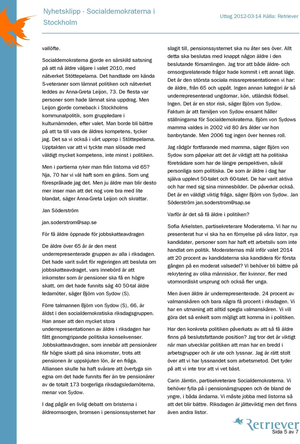 Men Leijon gjorde comeback i s kommunalpolitik, som gruppledare i kulturnämnden, efter valet. Man borde bli bättre på att ta till vara de äldres kompetens, tycker jag.