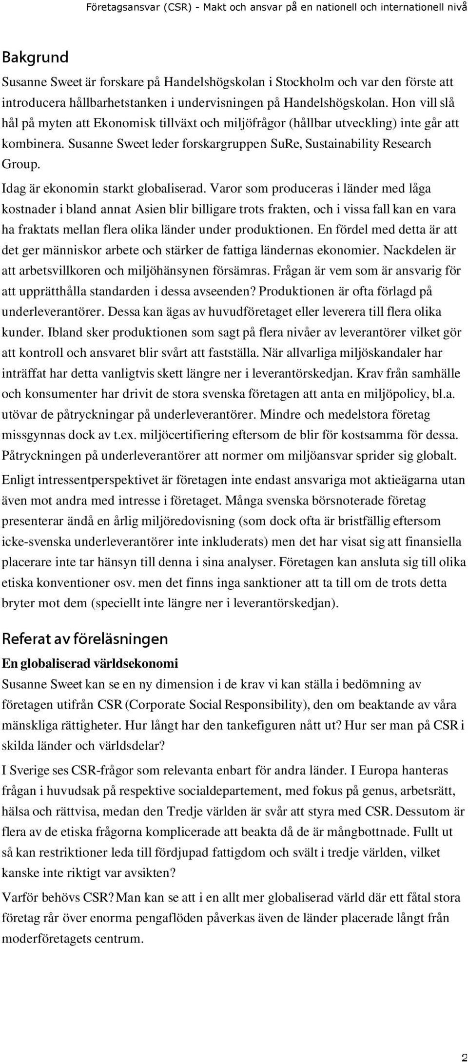 Idag är ekonomin starkt globaliserad.