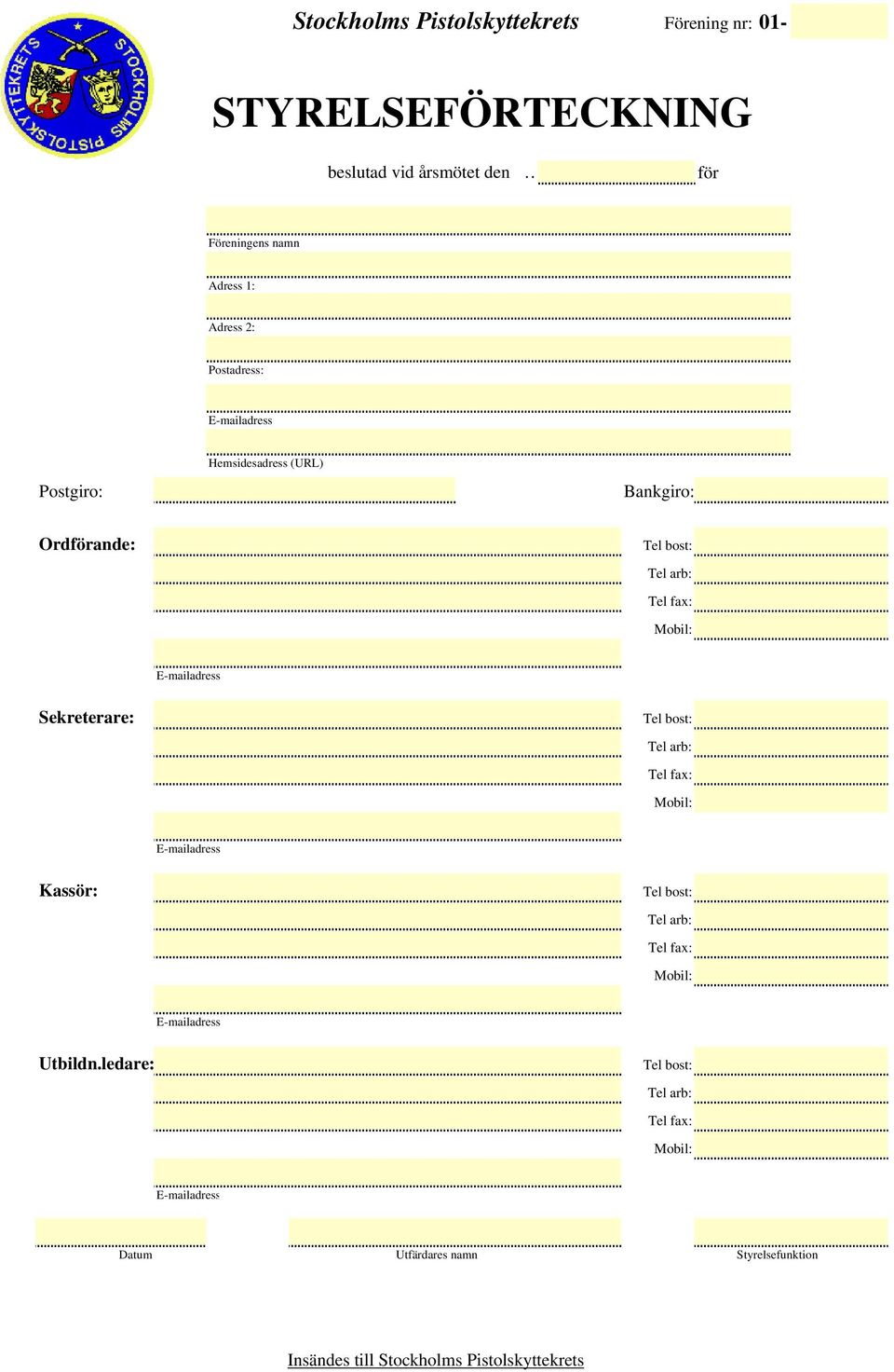 Sekreterare: Tel bost: Tel arb: Tel fax: Mobil: E-mailadress Kassör: Tel bost: Tel arb: Tel fax: Mobil: E-mailadress Utbildn.