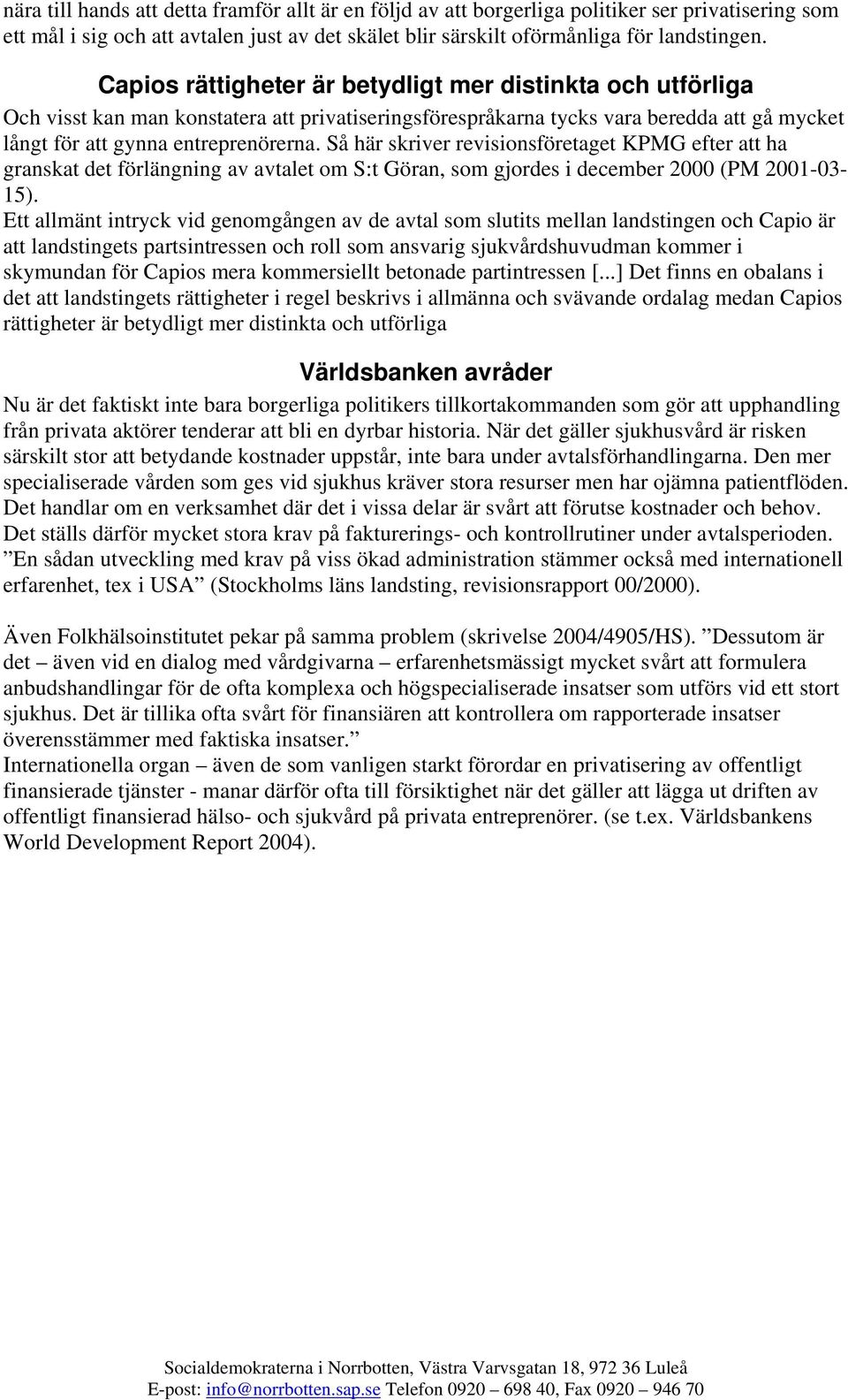 Så här skriver revisionsföretaget KPMG efter att ha granskat det förlängning av avtalet om S:t Göran, som gjordes i december 2000 (PM 2001-03- 15).