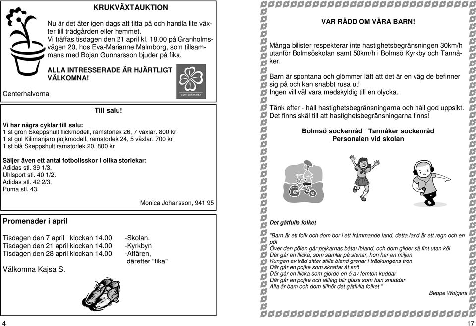 Vi har några cyklar till salu: 1 st grön Skeppshult flickmodell, ramstorlek 26, 7 växlar. 800 kr 1 st gul Kilimanjaro pojkmodell, ramstorlek 24, 5 växlar. 700 kr 1 st blå Skeppshult ramstorlek 20.